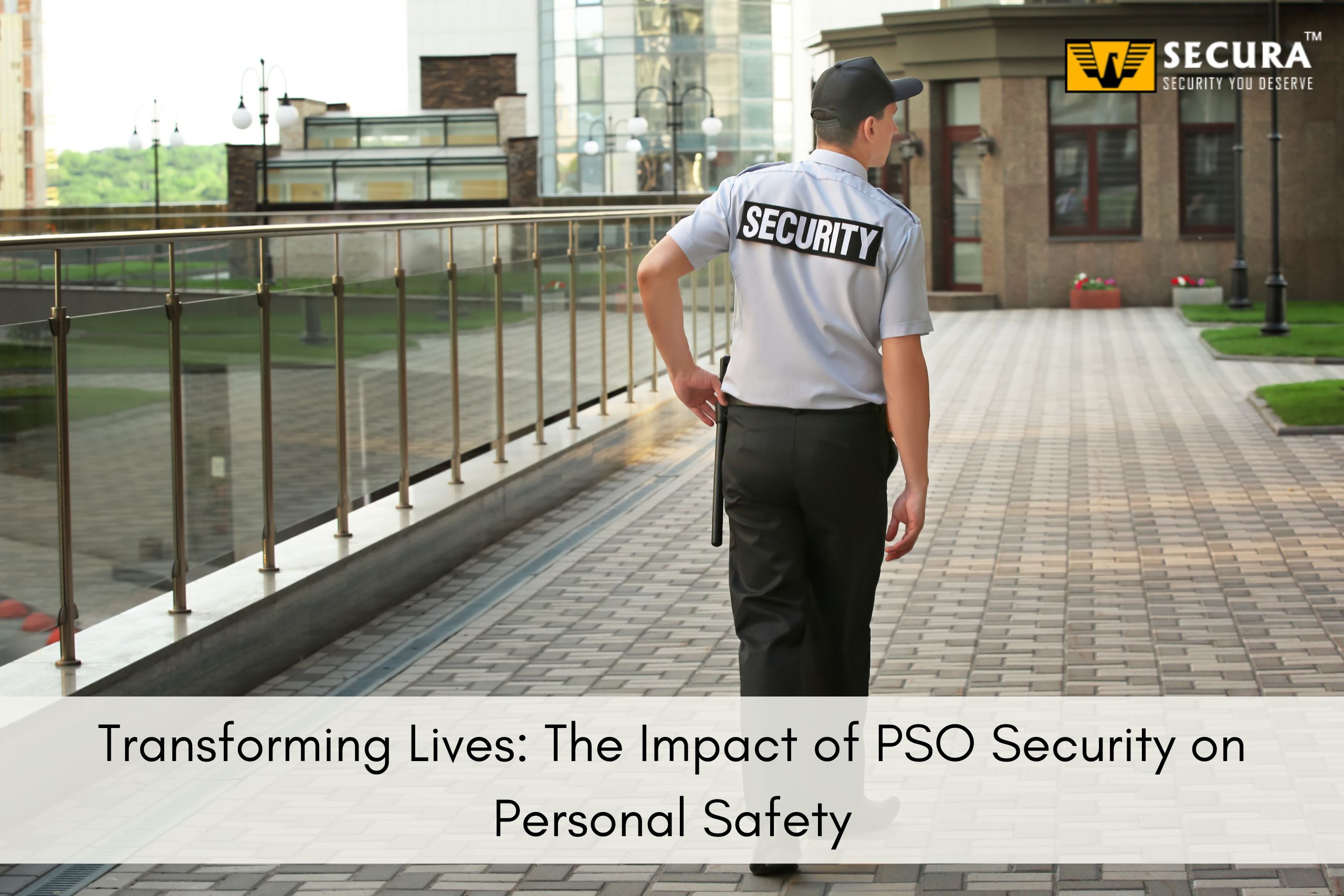 Transforming Lives: The Impact of PSO Security on Personal Safety